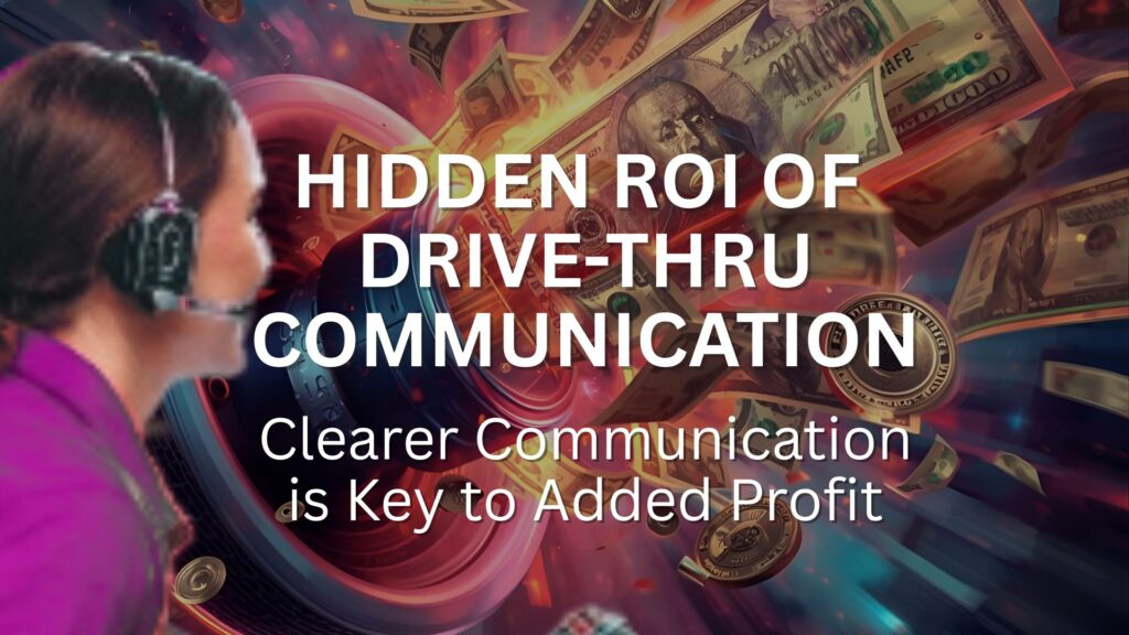 The Hidden ROI of Drive-Thru Communication: Why Clearer Conversations Mean Higher Profits